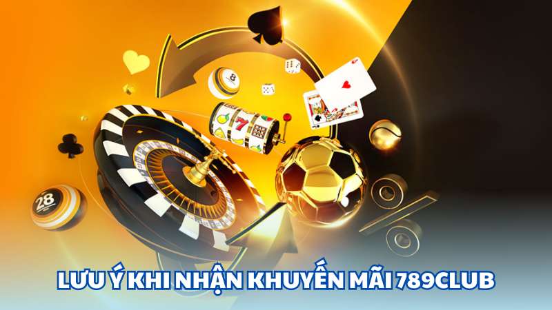 Lưu ý khuyến mãi 789Club